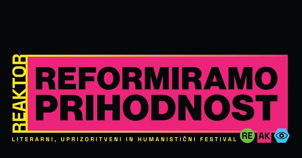 FESTIVAL REAKTOR: REFORMIRAMO PRIHODNOST / OKROGLA MIZA / SREČANJE USTVARJALCEV, MISLECEV IN PREDSTAVNIKOV KULTURNIH USTANOV
