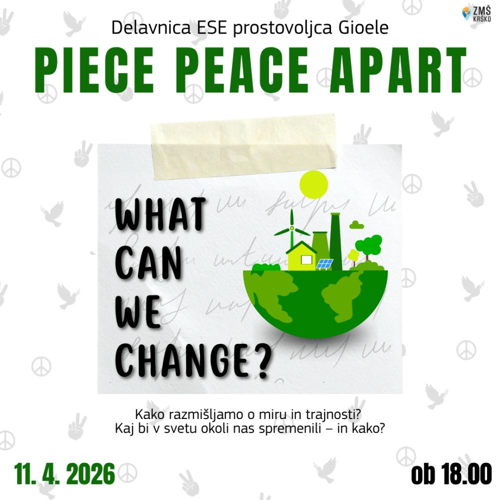 DELAVNICA ESE PROSTOVOLJCA GIOELE: PIECE PEACE APART: WHAT CAN WE CHANGE?